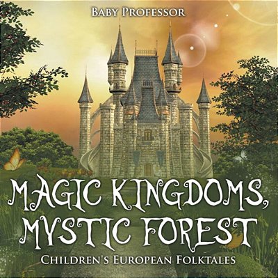 Magic Kingdoms, Mystic Forest Children's European Folktales-..