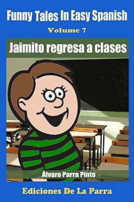 Funny Tales In Easy Spanish Volume 7: Jaimito Regresa A Clases-..