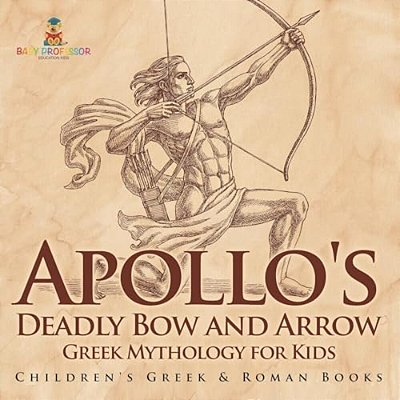 Apollo's Deadly Bow And Arrow - Greek Mythology For Kids Children's Greek & Roman Books-..