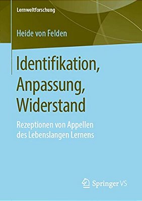 Identifikation, Anpassung, Widerstand: Rezeptionen Von Appellen Des Lebenslangen Lernens-..