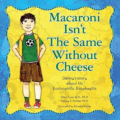 Macaroni Isn't The Same Without Cheese: Danny's Story About His Eosinophilic Esophagitis-..