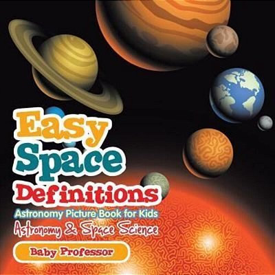 Easy Space Definitions Astronomy Picture Book For Kids Astronomy & Space Science-..