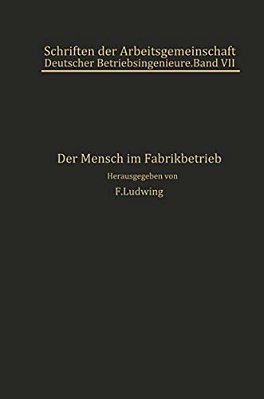 Der Mensch Im Fabrikbetrieb: Beiträge Zur Arbeitskunde-..