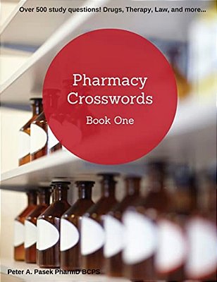 Pharmacy Crosswords Book One (2ND Edition): Over 500 Study Questions Designed Just For Pharmacy Students!-..