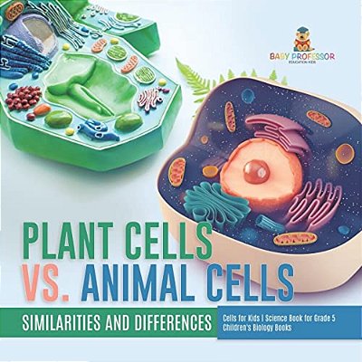 Plant Cells Vs. Animal Cells: Similarities And Differences Cells For Kids Science Book For Grade 5 Children's Biology Books-..