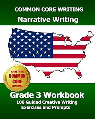 Common Core Writing Narrative Writing Grade 3 Workbook: 100 Guided Creative Writing Exercises And Prompts-..