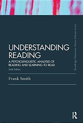 Understanding Reading: A Psycholinguistic Analysis Of Reading And Learning To Read, Sixth Edition-..