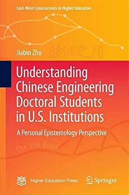 Understanding Chinese Engineering Doctoral Students In U. S. Institutions: A Personal Epistemology Perspective-..