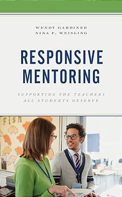 Responsive Mentoring: Supporting The Teachers All Students Deserve-..