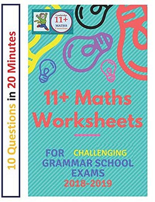 11+ Plus Maths Worksheets For Challenging Grammar School Exams 2018/2019: Ten Questions In Twenty Minutes. -..