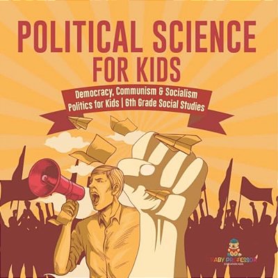 Political Science For Kids - Democracy, Communism & Socialism Politics For Kids 6Th Grade Social Studies-..