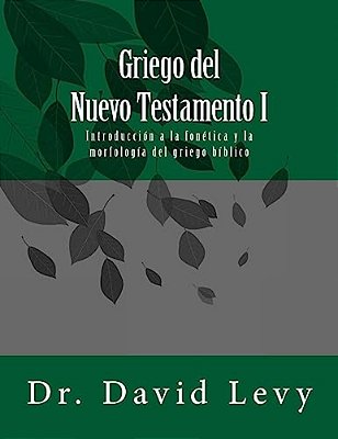 Griego Del Nuevo Testamento I: Introduccion A La Fonetica Y La Morfologia Del Griego Biblico-..