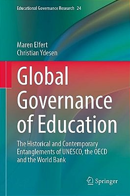 Global Governance Of Education: The Historical And Contemporary Entanglements Of Unesco, The Oecd And The World Bank-..