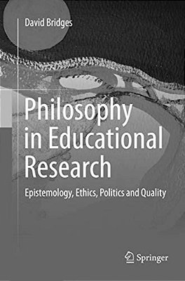 Philosophy In Educational Research: Epistemology, Ethics, Politics And Quality-..