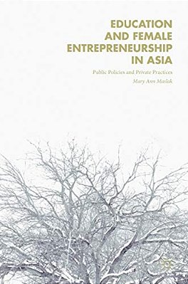 Education And Female Entrepreneurship In Asia: Public Policies And Private Practices-..