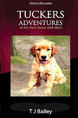 Tuckers Adventures At His First Home With Mom: At His First Home With Mom-..