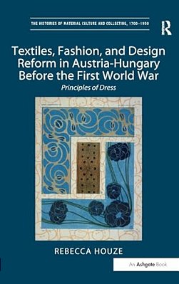 Textiles, Fashion, And Design Reform In Austria-Hungary Before The First World War: Principles Of Dress-..