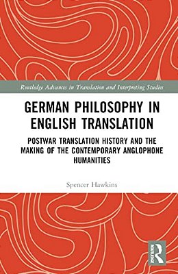 German Philosophy In English Translation: Postwar Translation History And The Making Of The Contemporary Anglophone Humanities-..