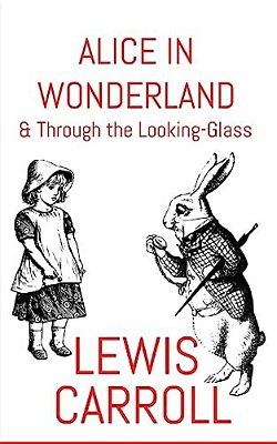 Alice In Wonderland: & Through The Looking-Glass-..