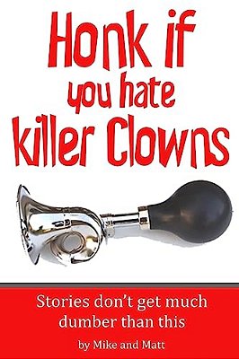 Honk If You Hate Killer Clowns: Stories Don't Get Much Dumber Than This-..