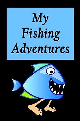 My Fishing Adventures - Walking Piranha: Fishing Log For Kids-..