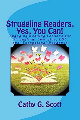 Struggling Readers, Yes, You Can!: Engaging Reading Lessons For Emerging, Esl, Exceptional And Struggling Readers-..