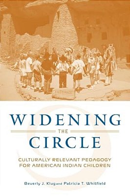 Widening The Circle: Culturally Relevant Pedagogy For American Indian Children-..