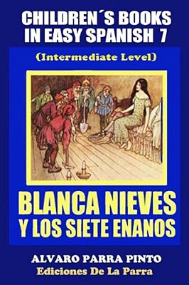 Childrens Books In Easy Spanish Volume 7: Blancanieves Y Los Siete Enanos-..