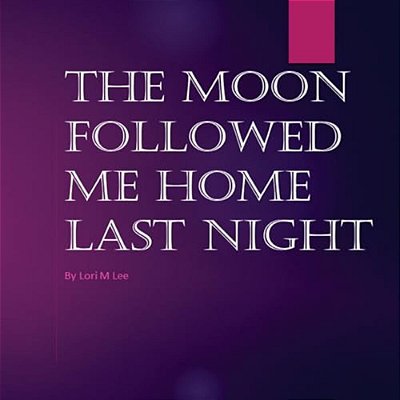 The Moon Followed Me Home Last Night: The Moon Followed Me Home Last Night-..