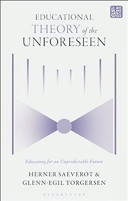 Educational Theory Of The Unforeseen: Educating For An Unpredictable Future-..