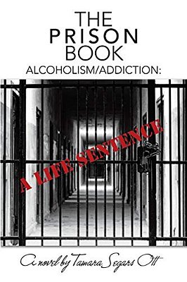 The Prison Book: Alcoholism/Addiction: A Life Sentence-..