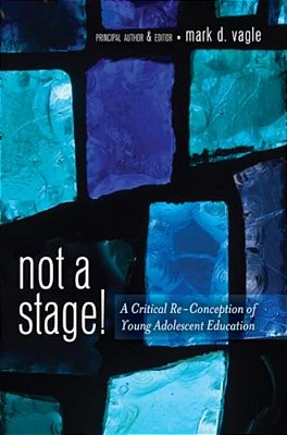 Not A Stage!: A Critical Re-Conception Of Young Adolescent Education-..