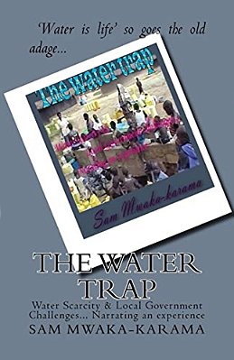 The Water Trap: Water Scarcity & Local Government Challenges... Narrating An Experience-..