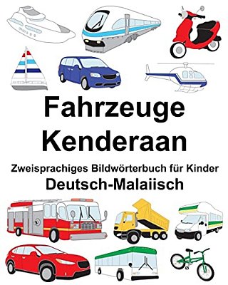 Deutsch-Malaiisch Fahrzeuge/Kenderaan Zweisprachiges Bildwörterbuch Für Kinder-..