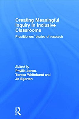 Creating Meaningful Inquiry In Inclusive Classrooms: Practitioners' Stories Of Research-..