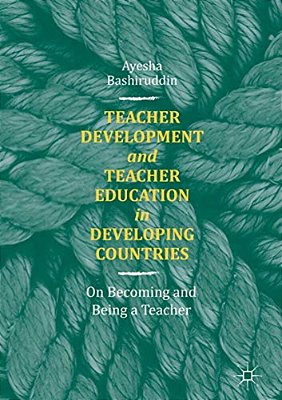 Teacher Development And Teacher Education In Developing Countries: On Becoming And Being A Teacher-..