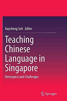 Teaching Chinese Language In Singapore: Retrospect And Challenges-..