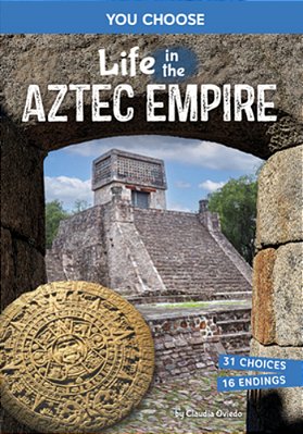 Life In The Aztec Empire: An Interactive Ancient History Adventure-..