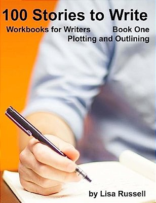 100 Stories To Write: Workbooks For Writers - #1 Plotting With An Outline-..