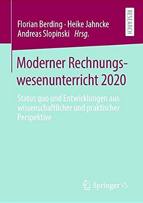 Moderner Rechnungswesenunterricht 2020: Status Quo Und Entwicklungen Aus Wissenschaftlicher Und Praktischer Perspektive-..