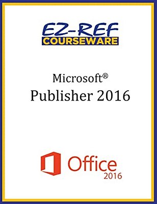 Microsoft Publisher 2016: Overview: Student Manual (Black & White)-..