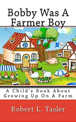 Bobby Was A Farmer Boy: A Child's Book About Growing Up On A Farm-..
