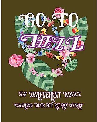 Go To Hell: An Irreverent Adult Coloring Book For Release Stress-..