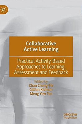Collaborative Active Learning: Practical Activity-Based Approaches To Learning, Assessment And Feedback-..