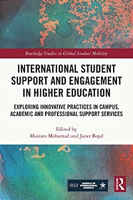 International Student Support And Engagement In Higher Education: Exploring Innovative Practices In Campus, Academic And Professional Support Services-..