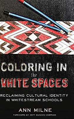 Coloring In The White Spaces: Reclaiming Cultural Identity In Whitestream Schools-..