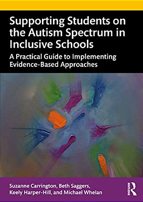 Supporting Students On The Autism Spectrum In Inclusive Schools: A Practical Guide To Implementing Evidence-Based Approaches-..