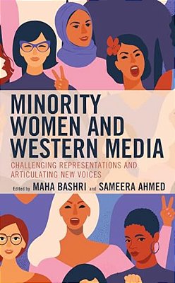 Minority Women And Western Media: Challenging Representations And Articulating New Voices-..