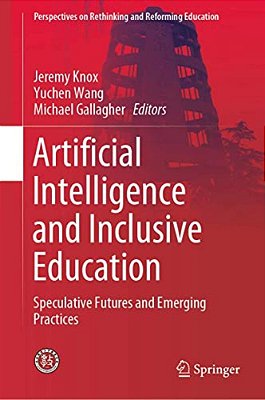 Artificial Intelligence And Inclusive Education: Speculative Futures And Emerging Practices-..