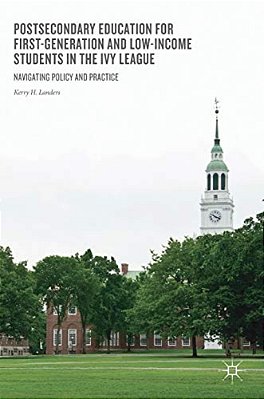 Postsecondary Education For First-Generation And Low-Income Students In The Ivy League: Navigating Policy And Practice-..
